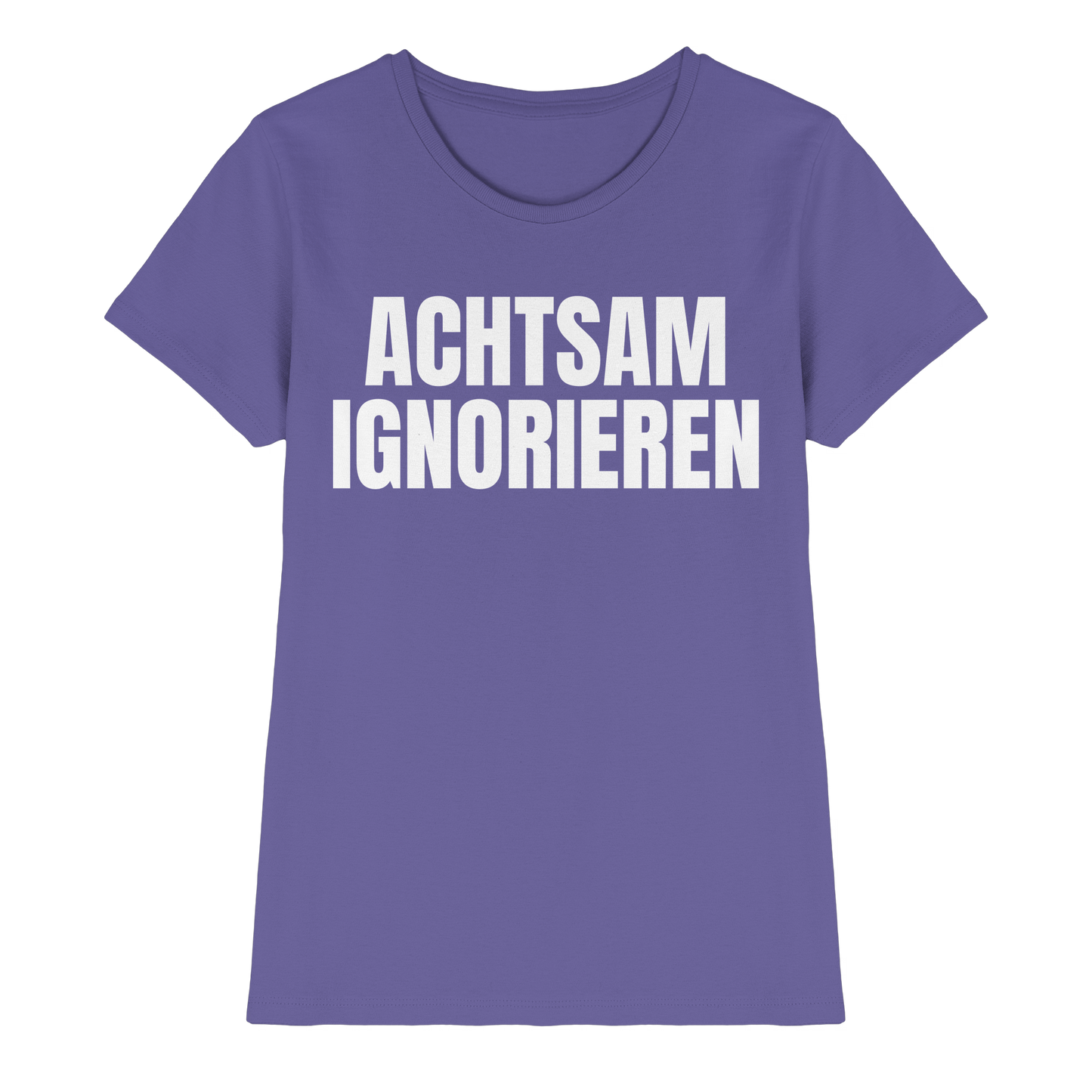 Achtsam Ignorieren Lustiger Spruch - Ladies Premium Shirt