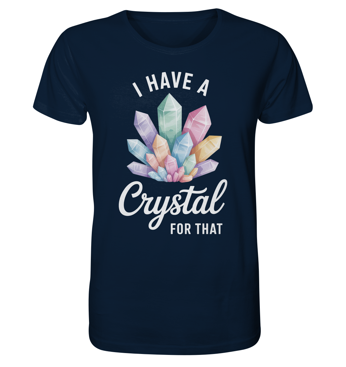 I Have a Crystal for that - Organic Shirt