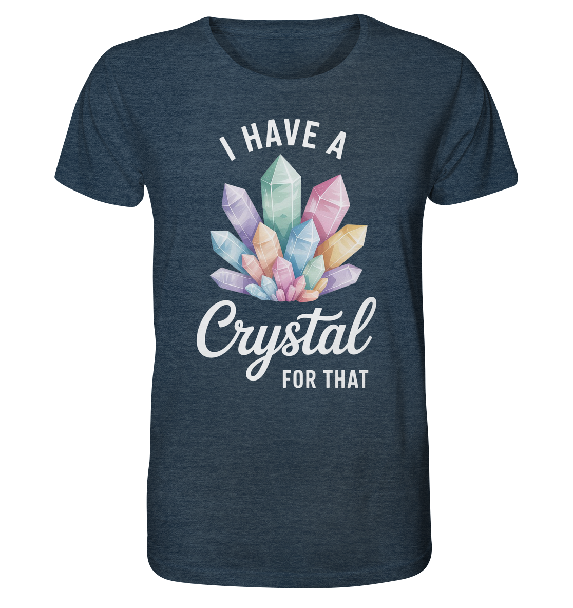 I Have a Crystal for that - Organic Shirt