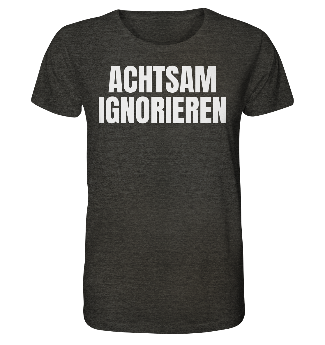 Achtsam Ignorieren Lustiger Spruch - Organic Shirt