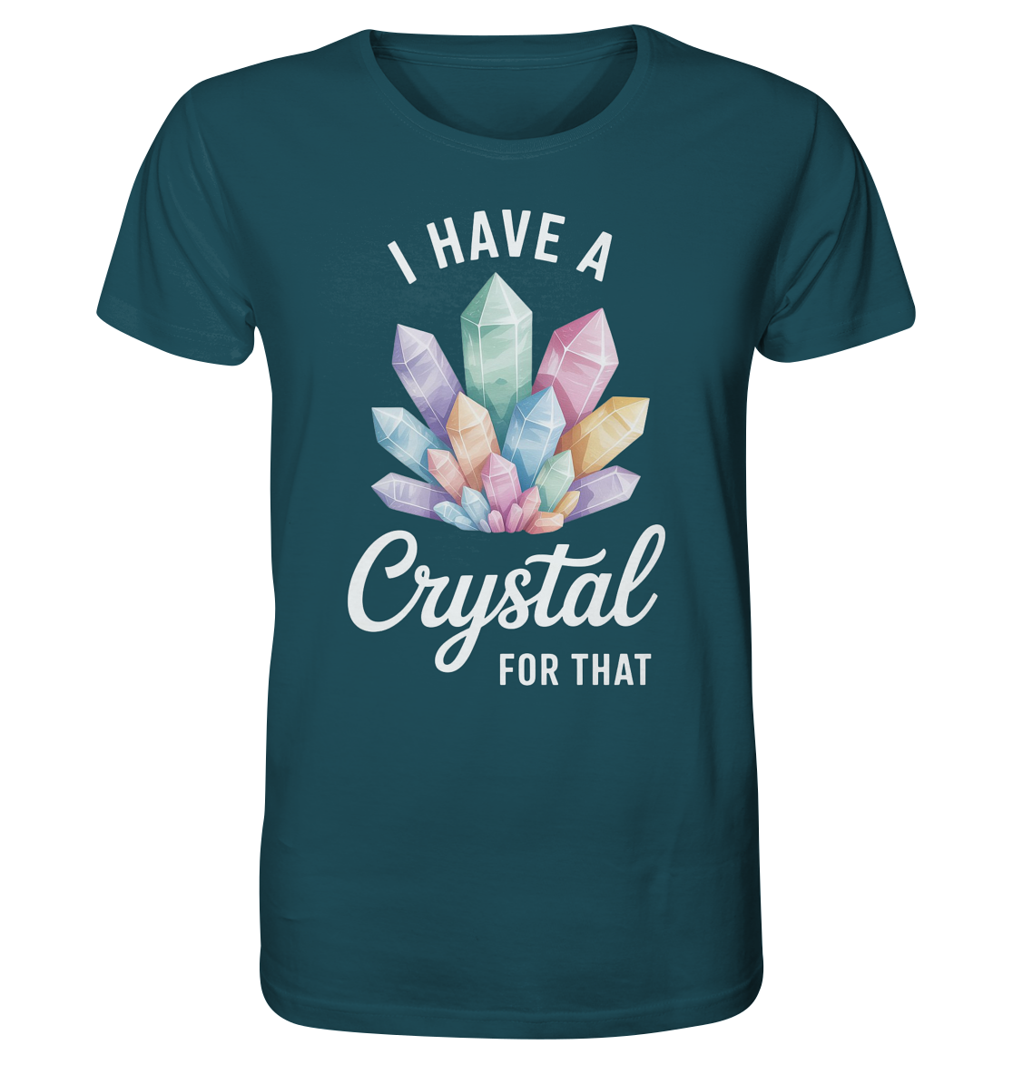 I Have a Crystal for that - Organic Shirt