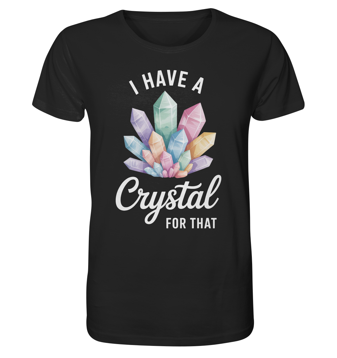 I Have a Crystal for that - Organic Shirt