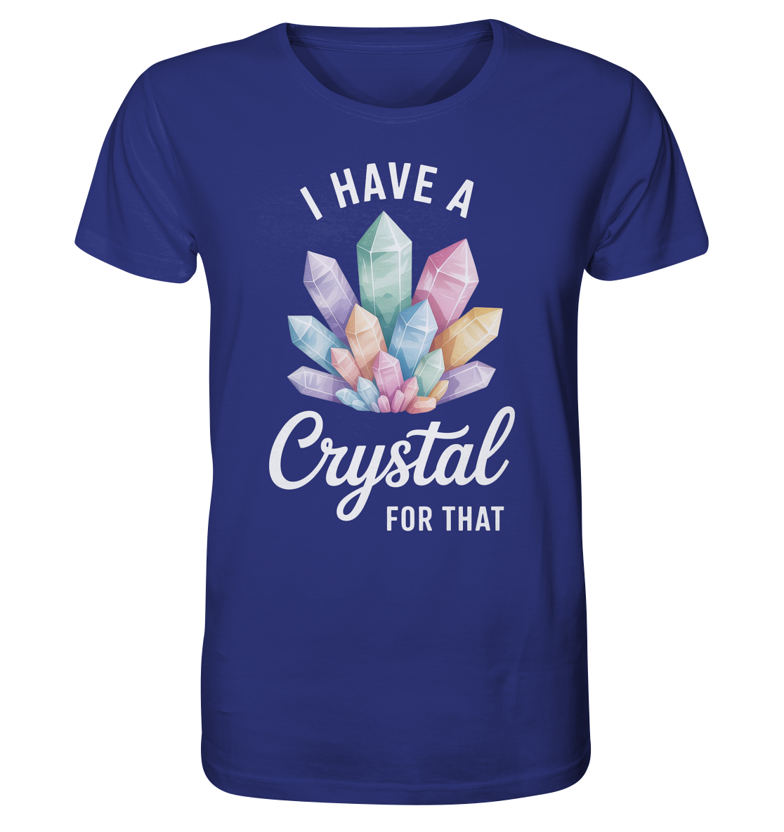 I Have a Crystal for that - Organic Shirt