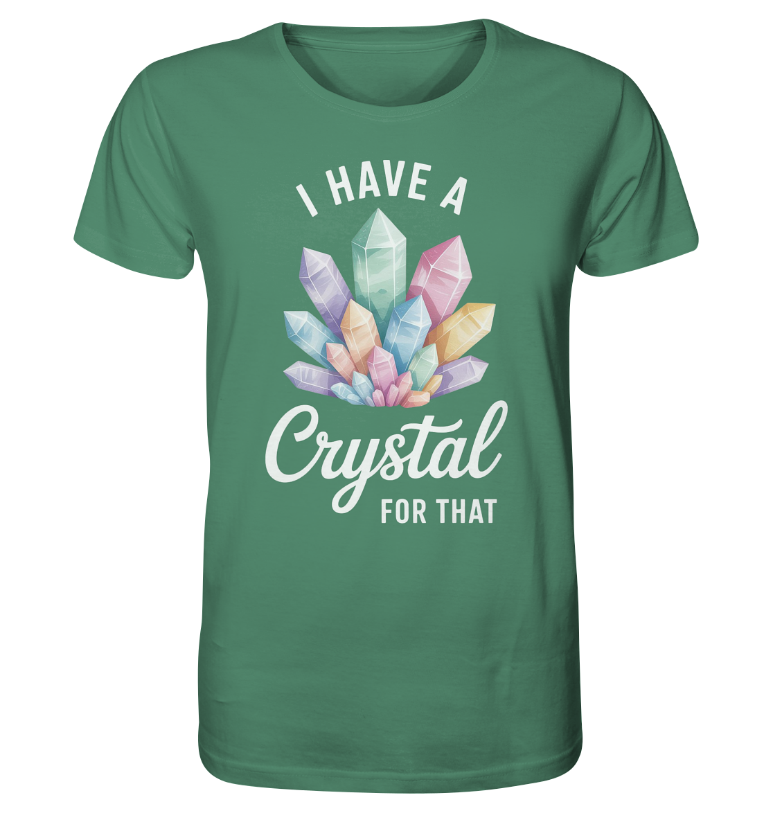 I Have a Crystal for that - Organic Shirt