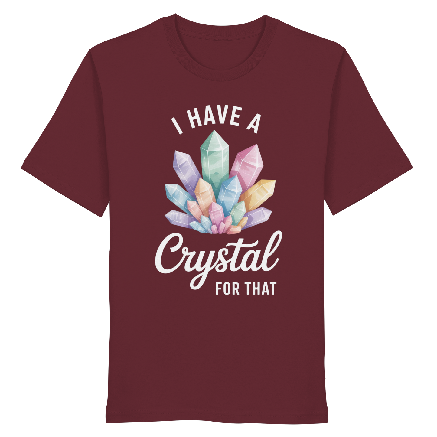 I Have a Crystal for that - Organic Shirt