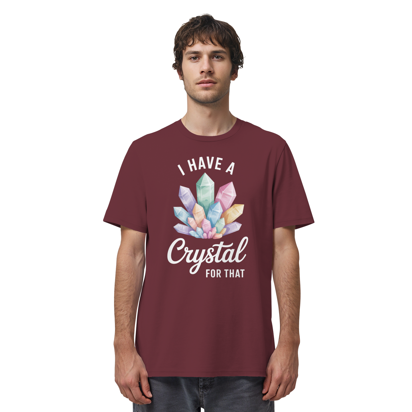 I Have a Crystal for that - Organic Shirt