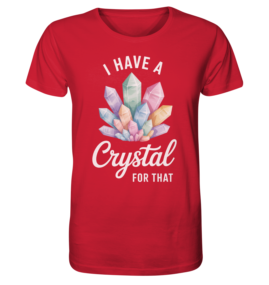 I Have a Crystal for that - Organic Shirt