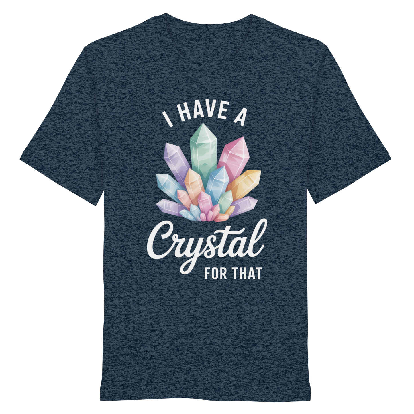 I Have a Crystal for that - Organic Shirt