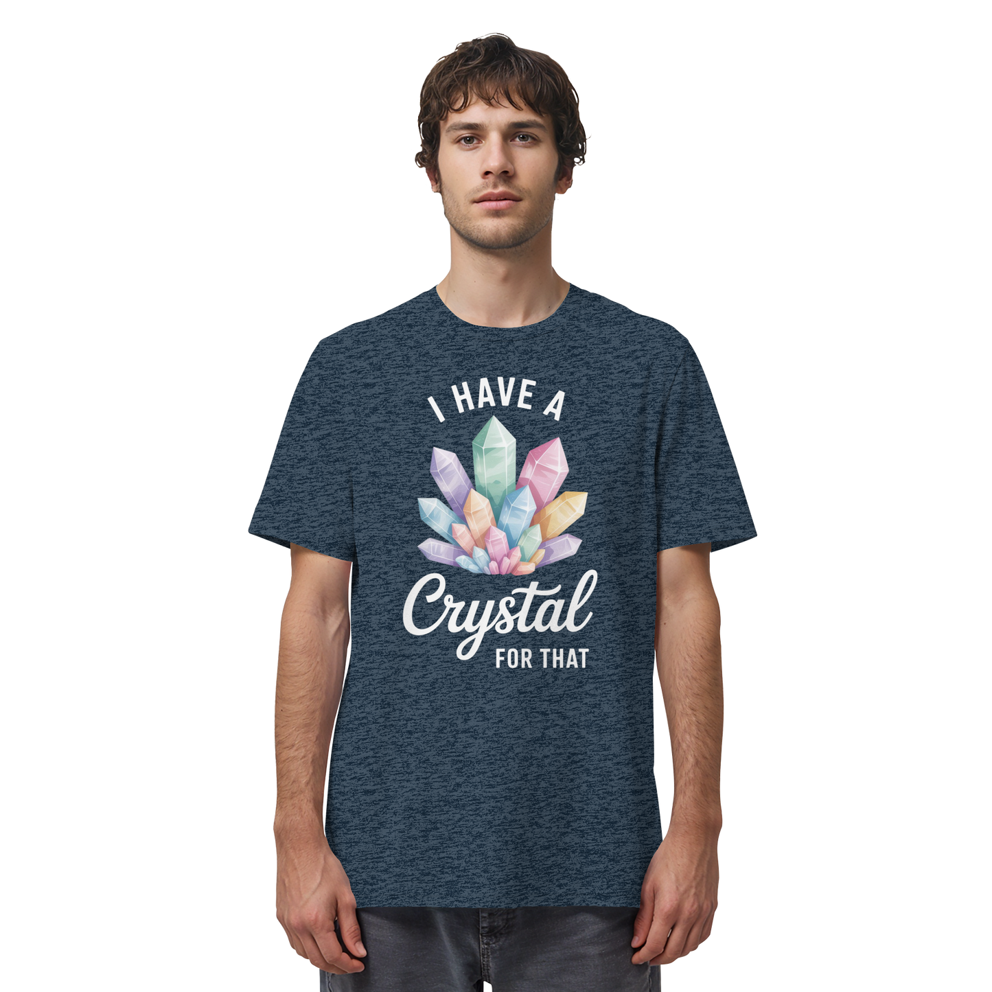 I Have a Crystal for that - Organic Shirt