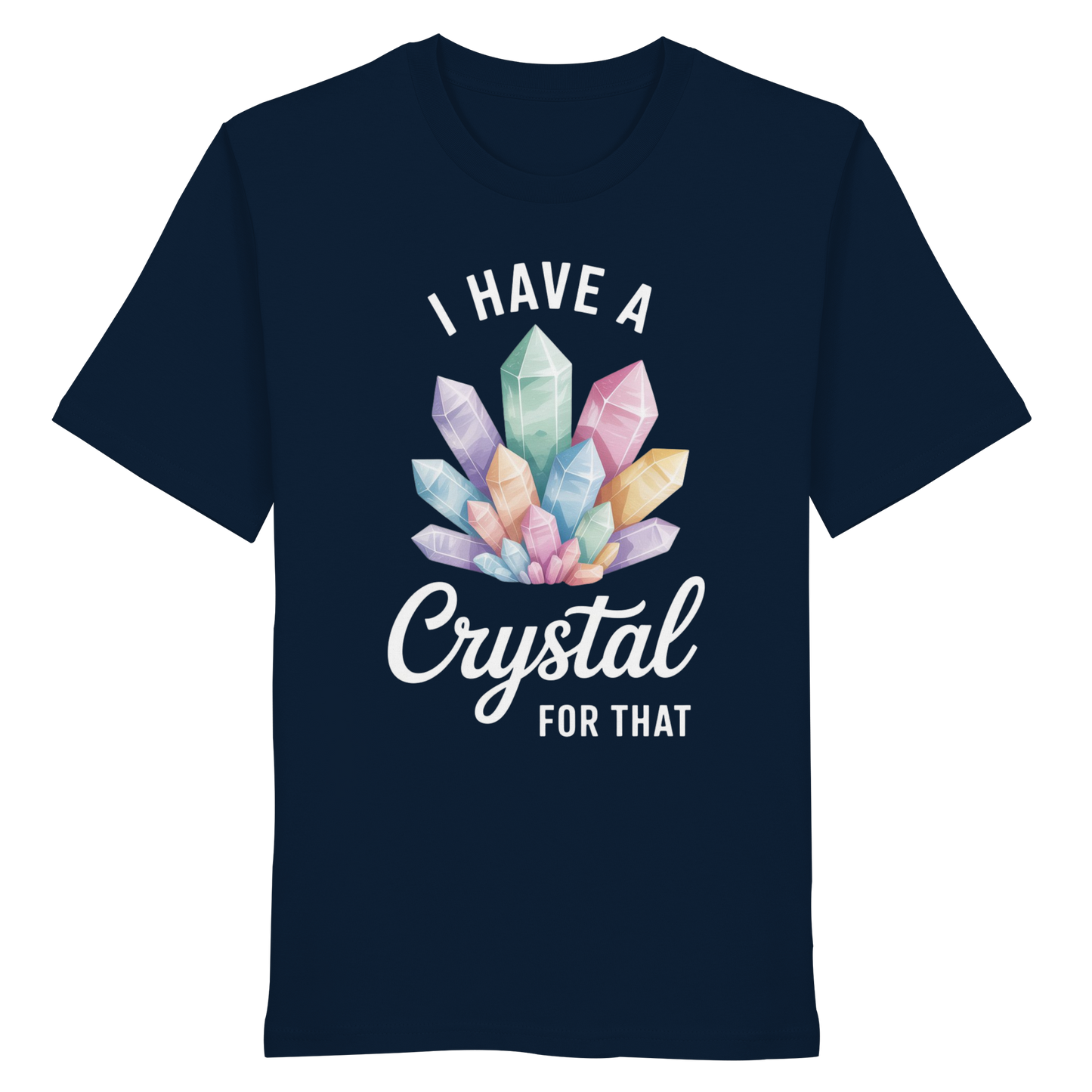 I Have a Crystal for that - Organic Shirt