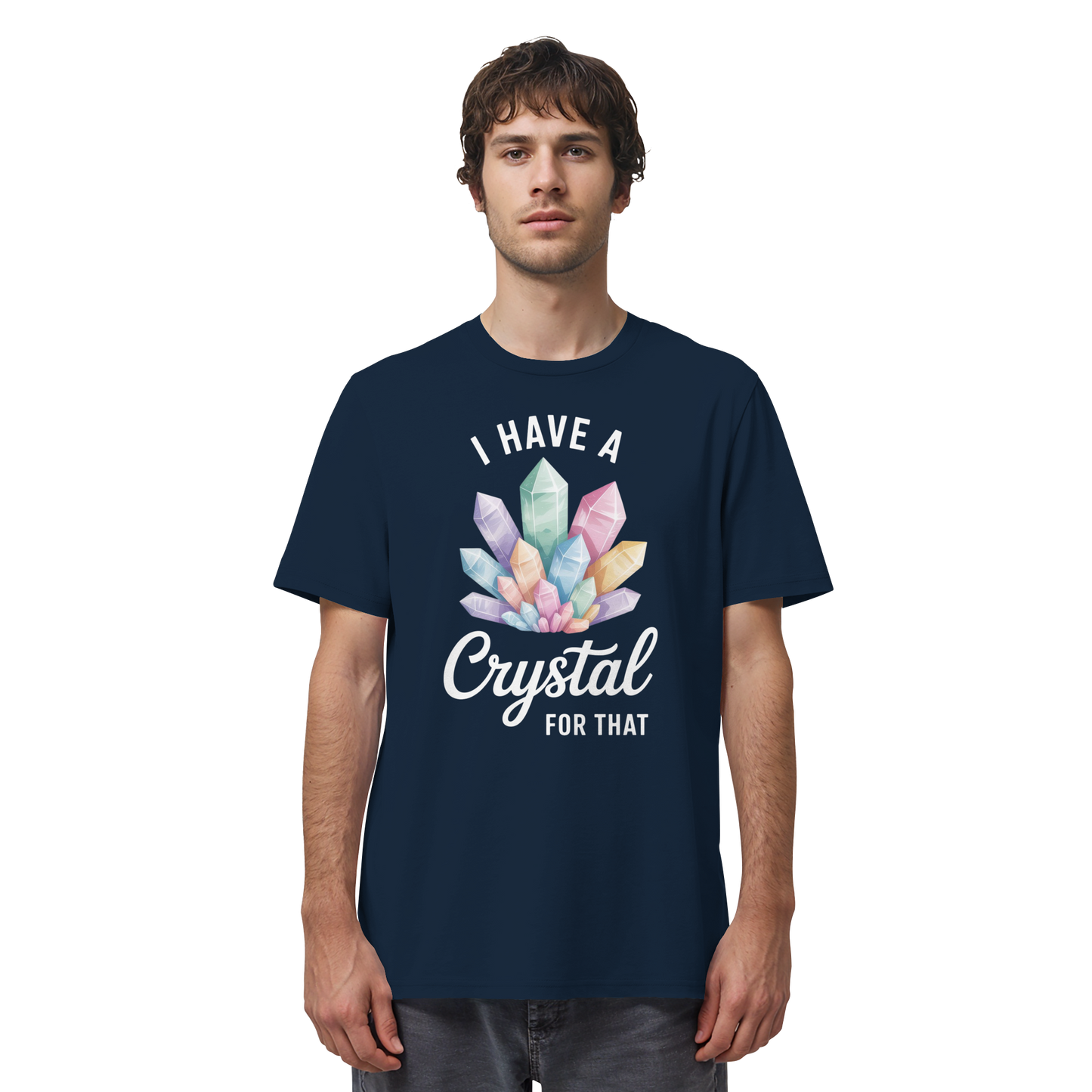 I Have a Crystal for that - Organic Shirt