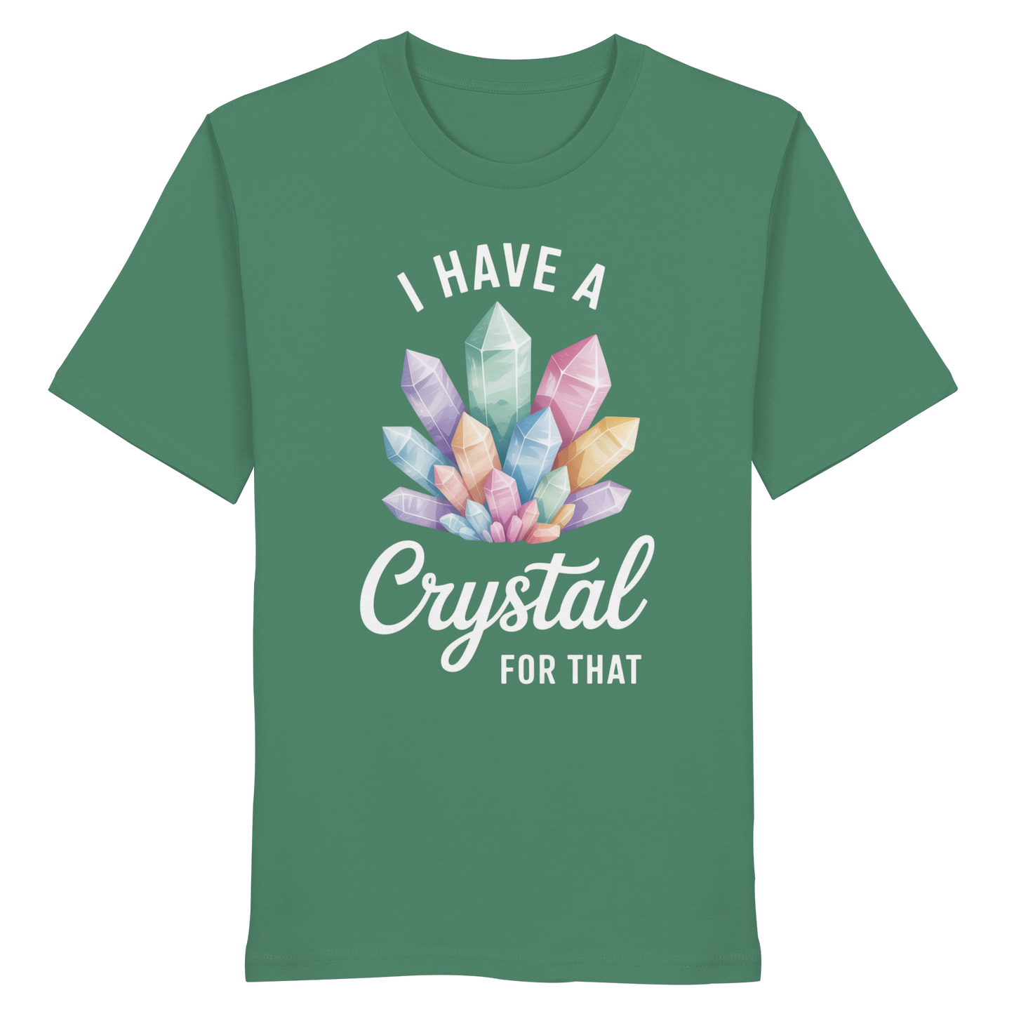 I Have a Crystal for that - Organic Shirt