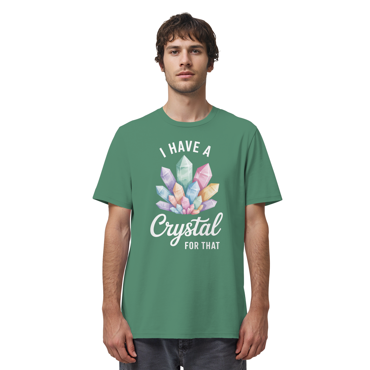 I Have a Crystal for that - Organic Shirt