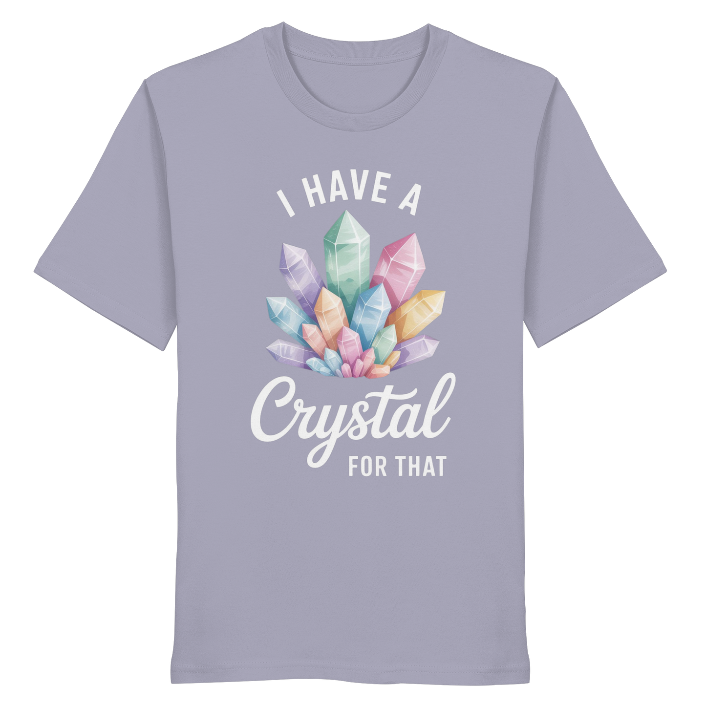 I Have a Crystal for that - Organic Shirt