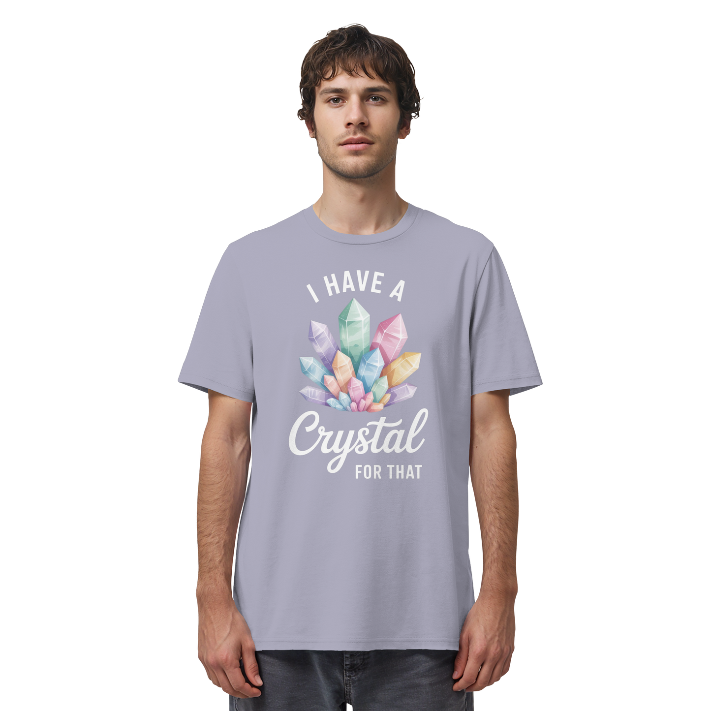 I Have a Crystal for that - Organic Shirt