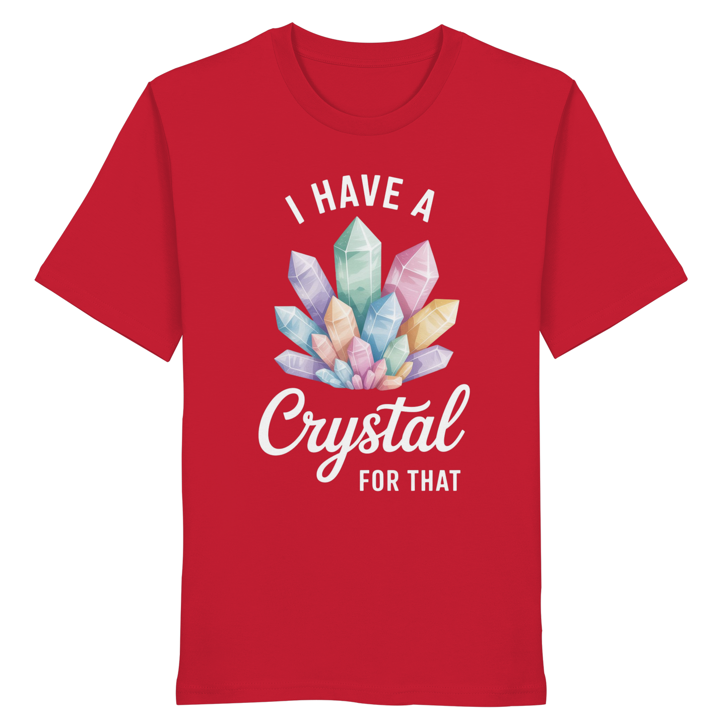 I Have a Crystal for that - Organic Shirt