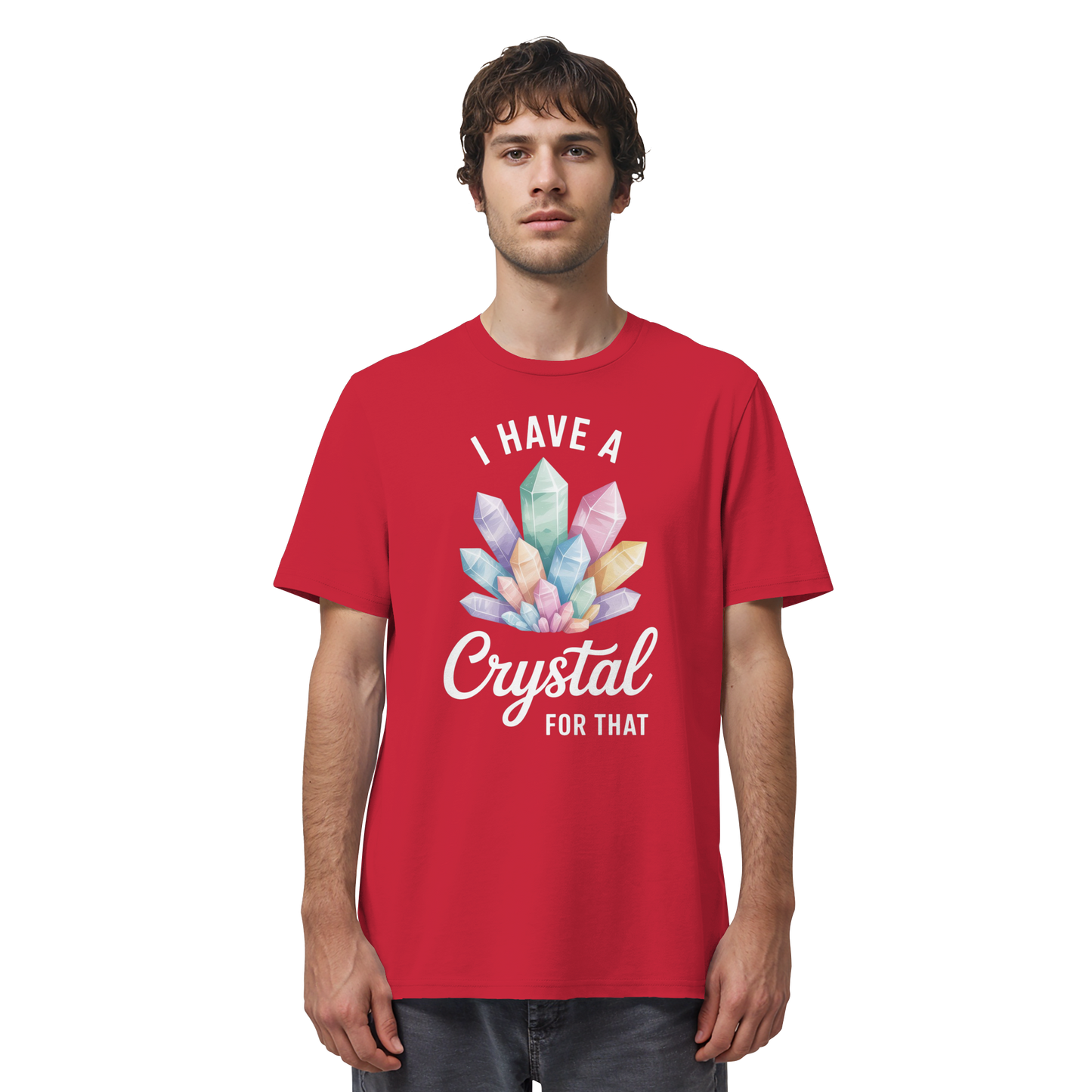 I Have a Crystal for that - Organic Shirt