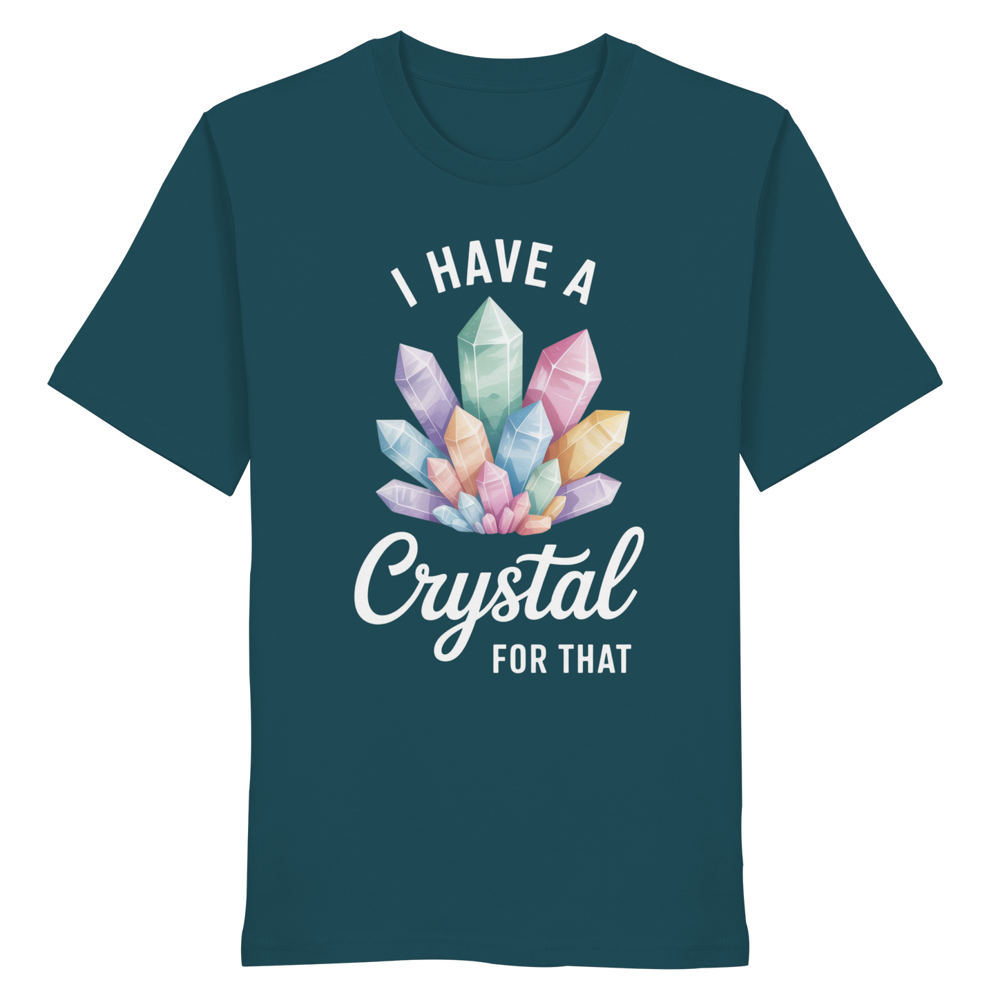I Have a Crystal for that - Organic Shirt
