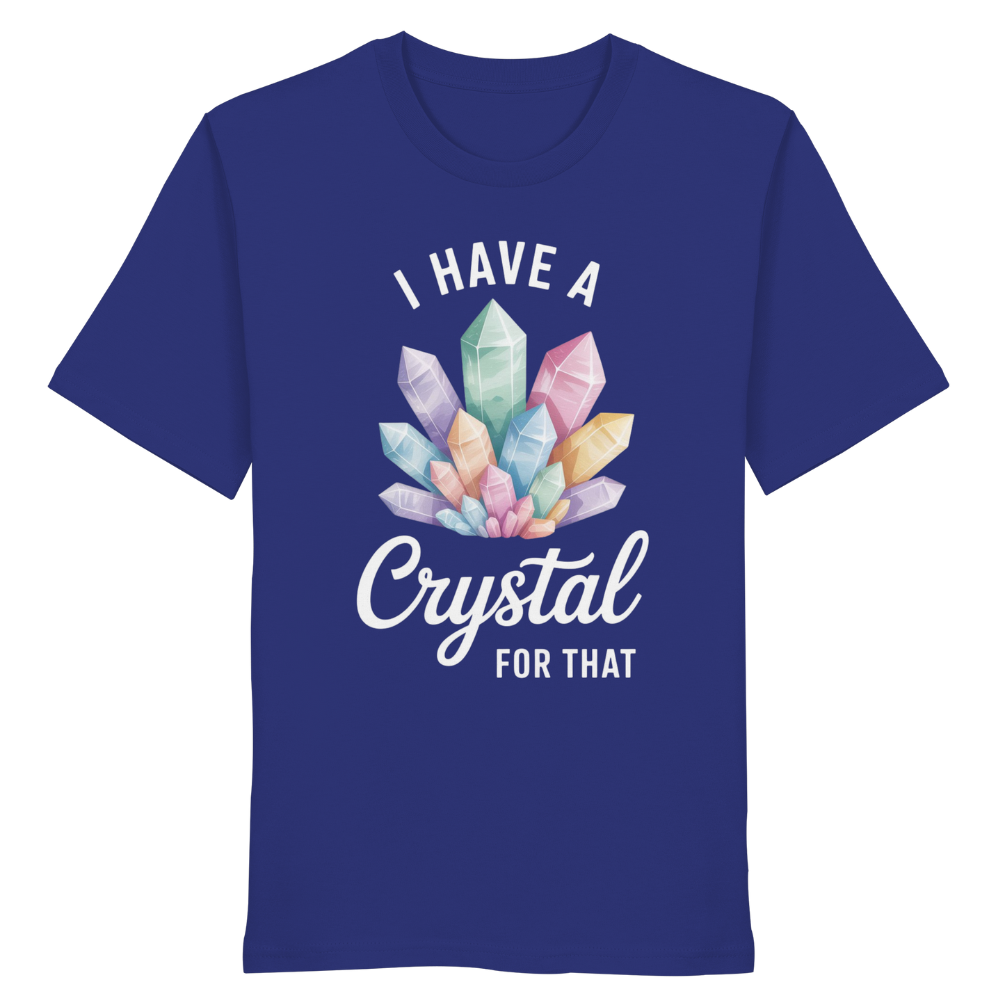 I Have a Crystal for that - Organic Shirt