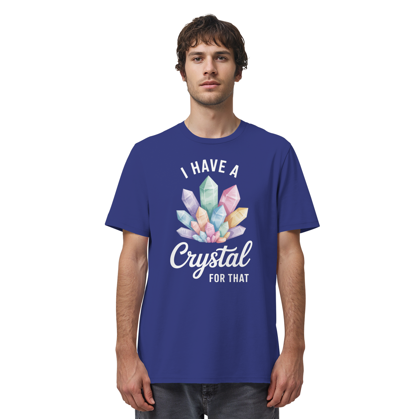 I Have a Crystal for that - Organic Shirt