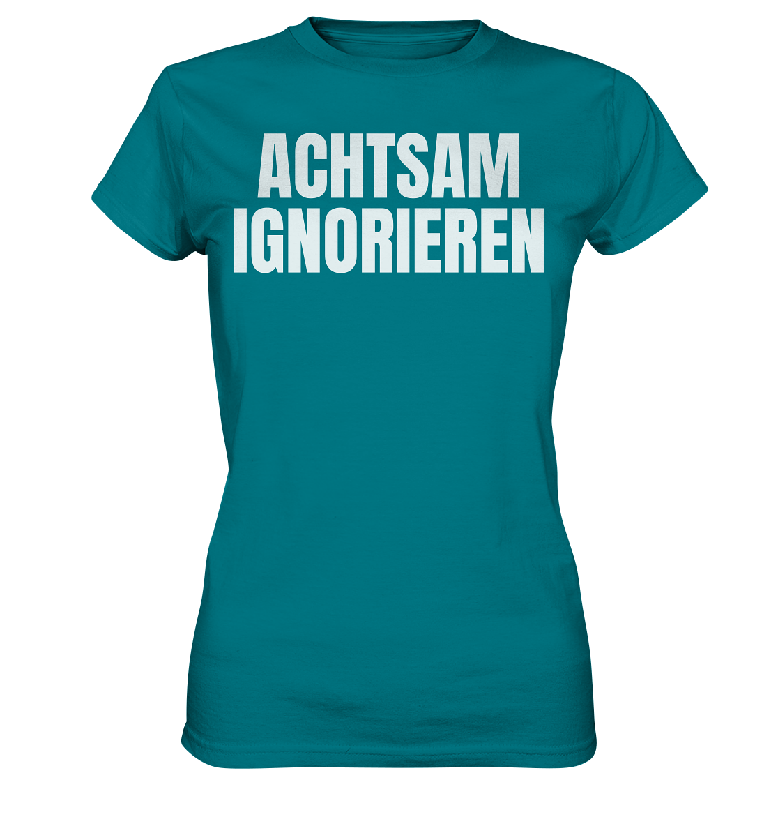 Achtsam Ignorieren Lustiger Spruch - Ladies Premium Shirt