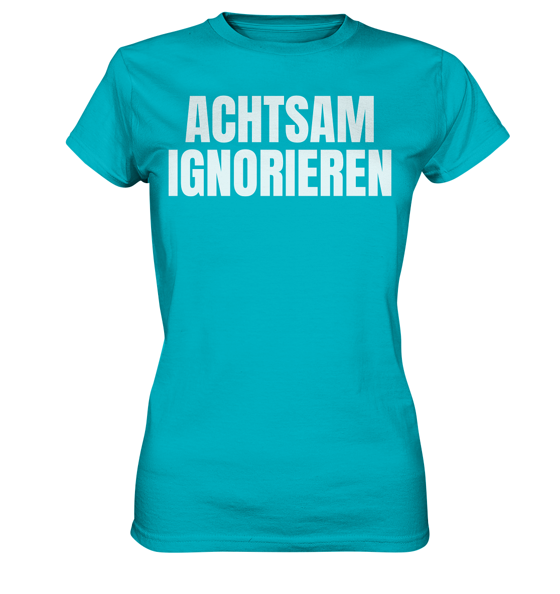 Achtsam Ignorieren Lustiger Spruch - Ladies Premium Shirt