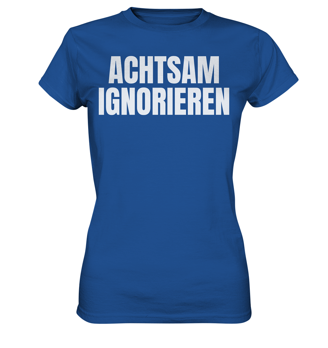 Achtsam Ignorieren Lustiger Spruch - Ladies Premium Shirt