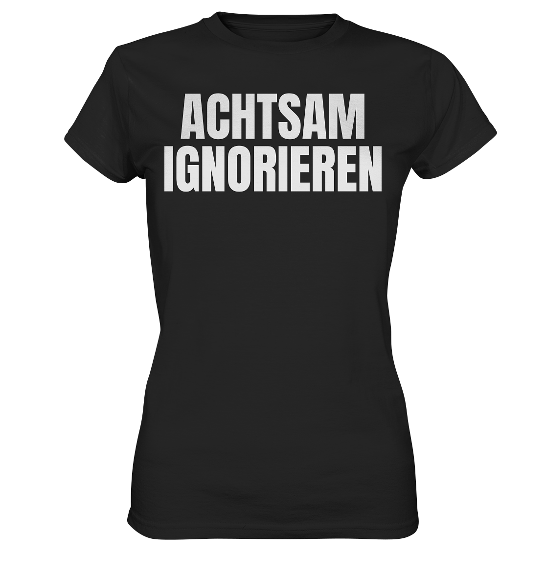 Achtsam Ignorieren Lustiger Spruch - Ladies Premium Shirt