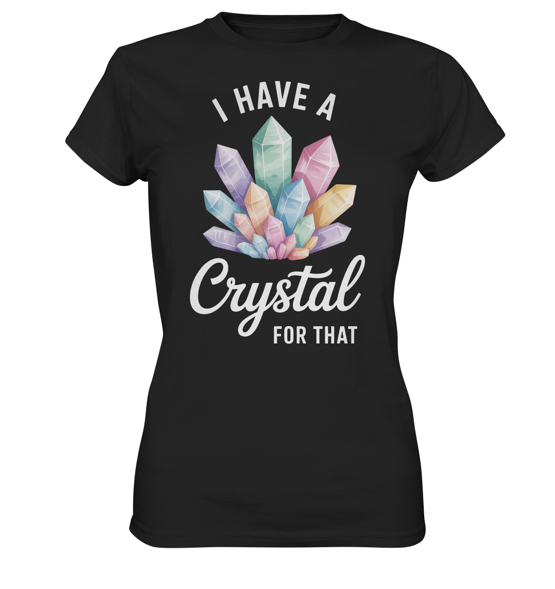 I Have a Crystal for that - Ladies Premium Shirt