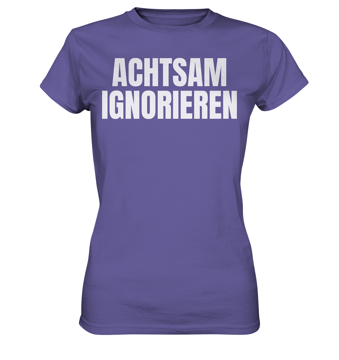 Achtsam Ignorieren Lustiger Spruch - Ladies Premium Shirt