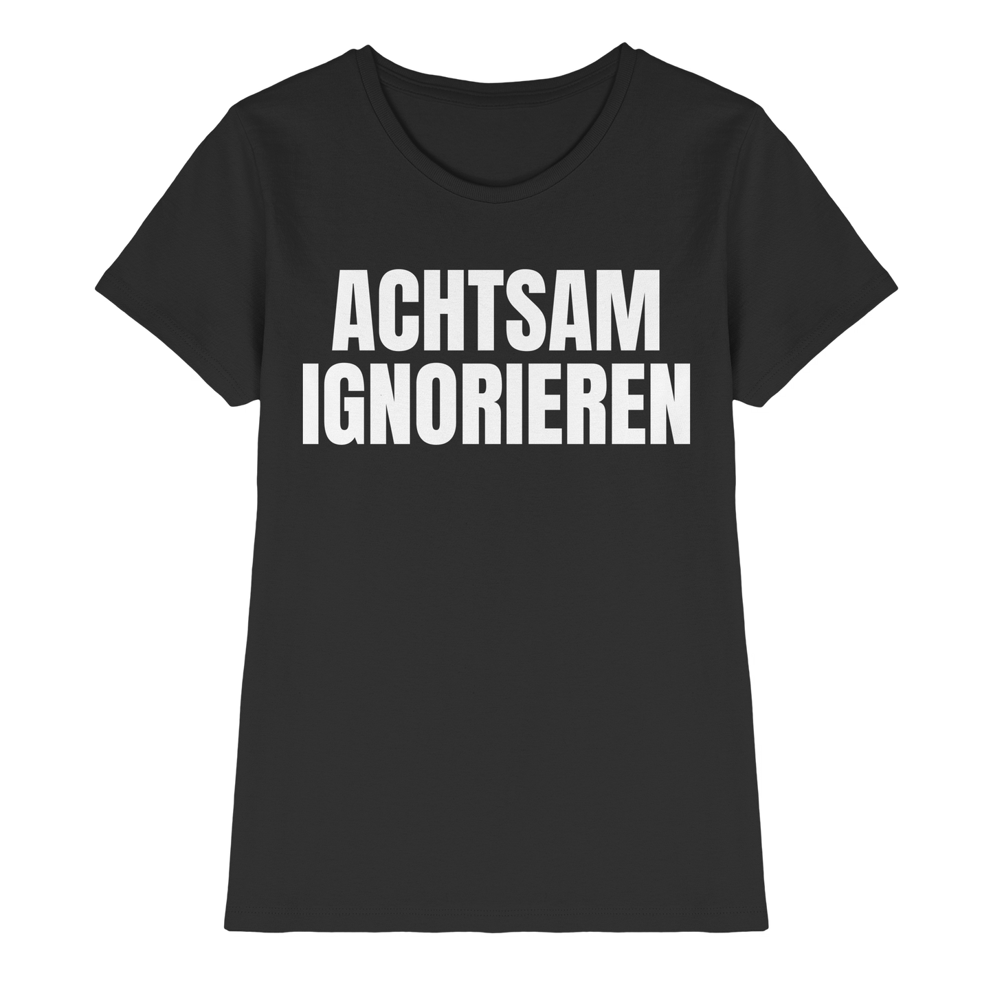 Achtsam Ignorieren Lustiger Spruch - Ladies Premium Shirt