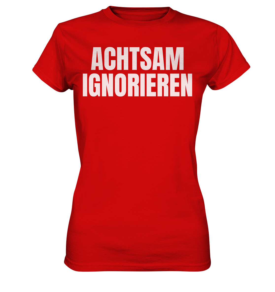 Achtsam Ignorieren Lustiger Spruch - Ladies Premium Shirt