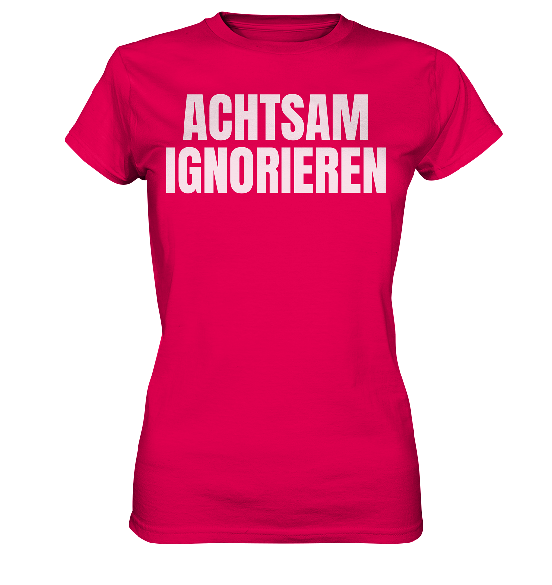 Achtsam Ignorieren Lustiger Spruch - Ladies Premium Shirt