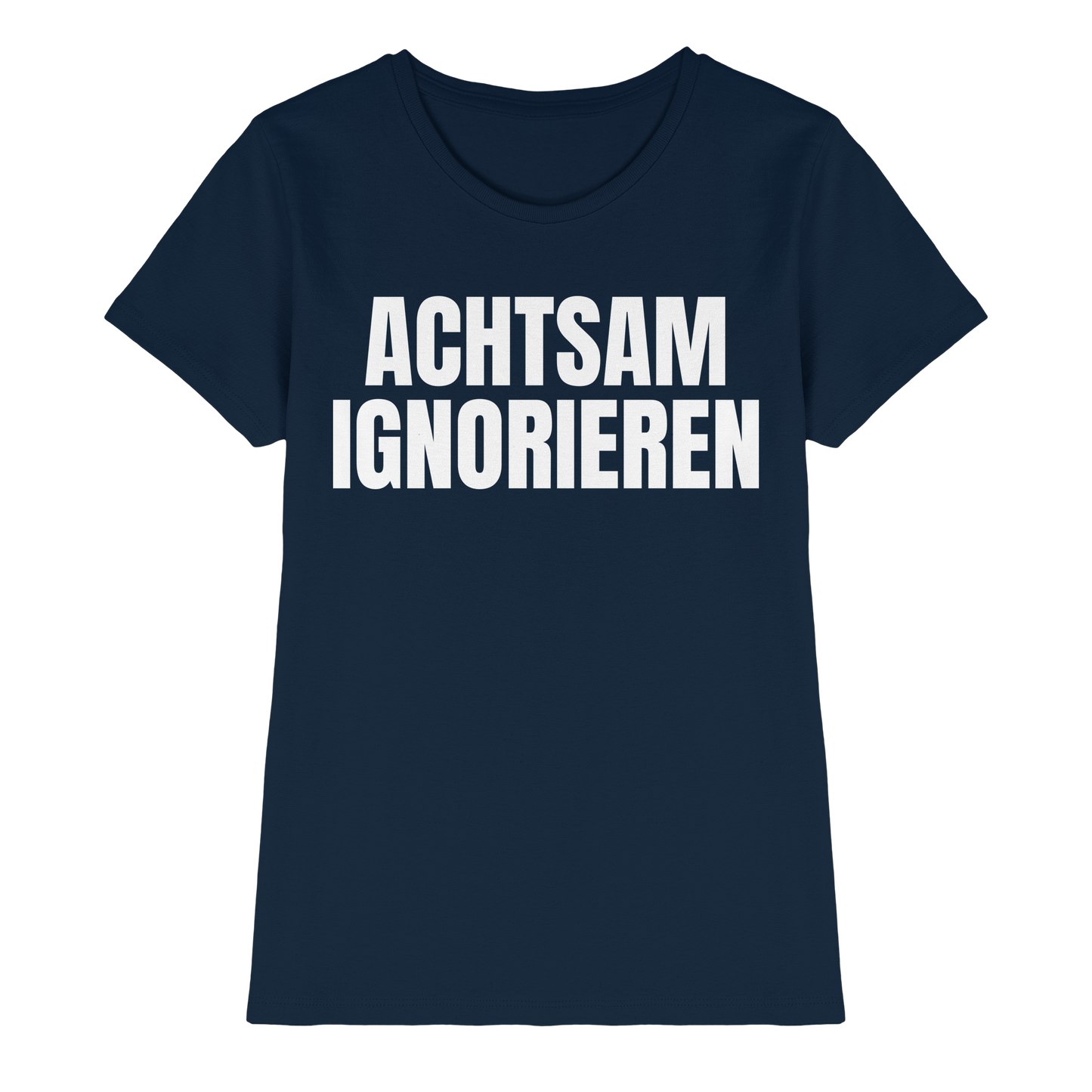 Achtsam Ignorieren Lustiger Spruch - Ladies Premium Shirt