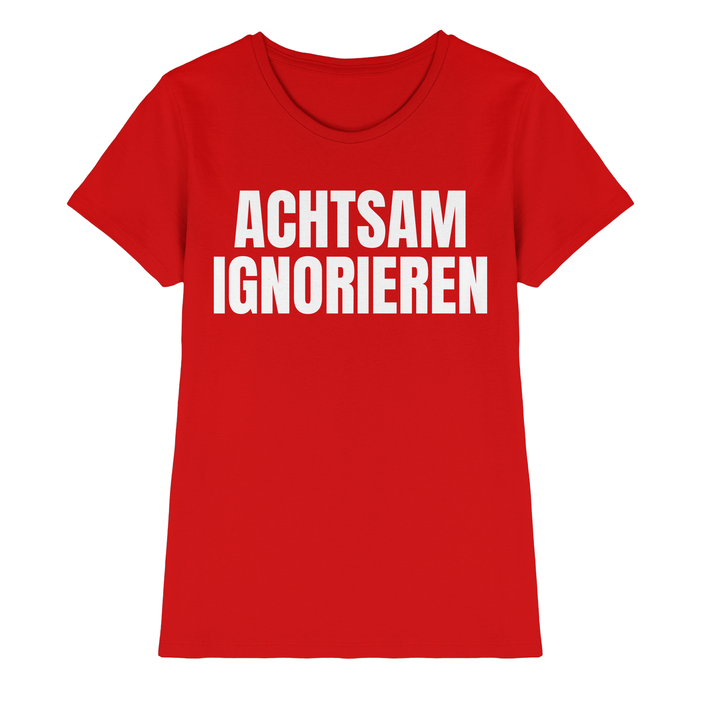 Achtsam Ignorieren Lustiger Spruch - Ladies Premium Shirt