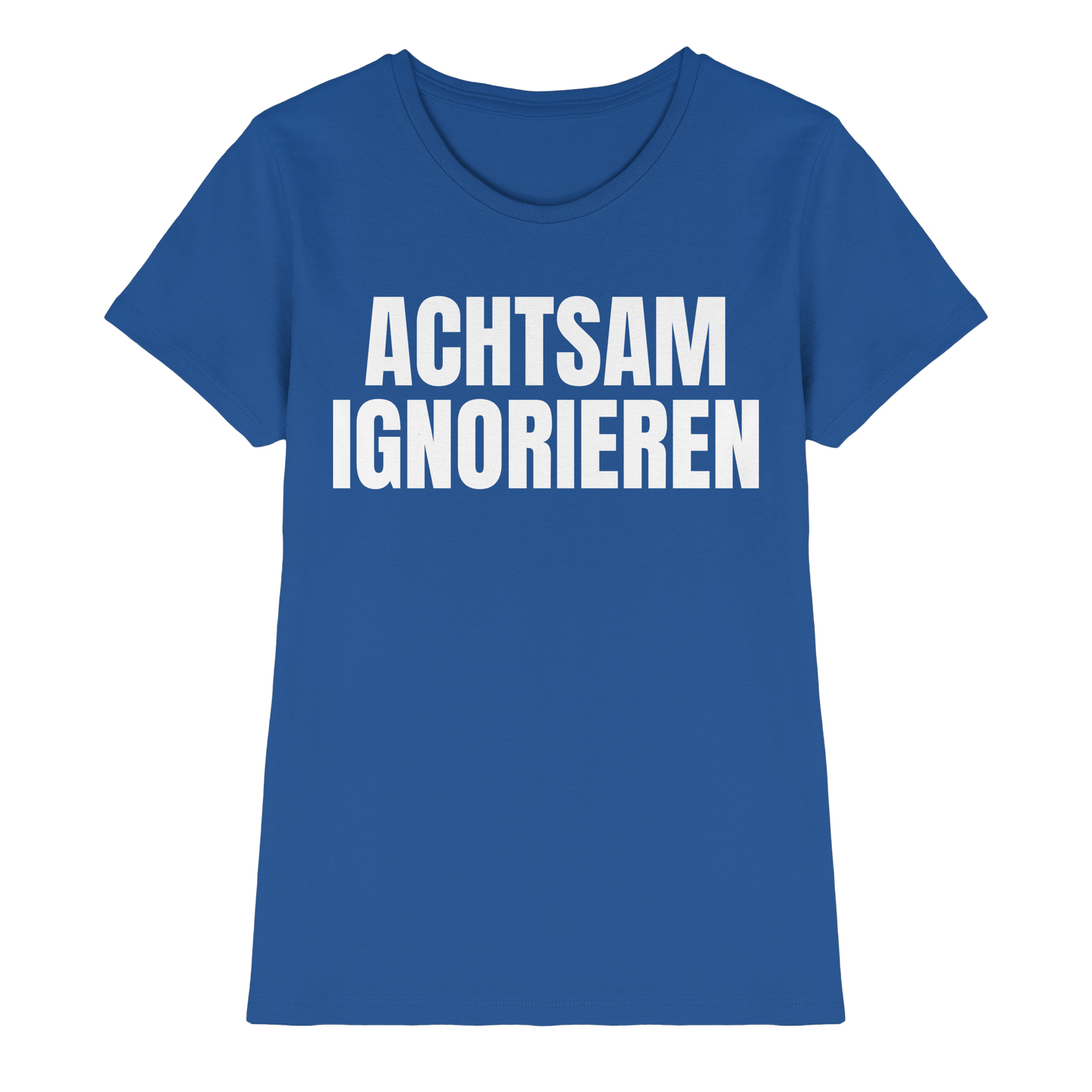 Achtsam Ignorieren Lustiger Spruch - Ladies Premium Shirt