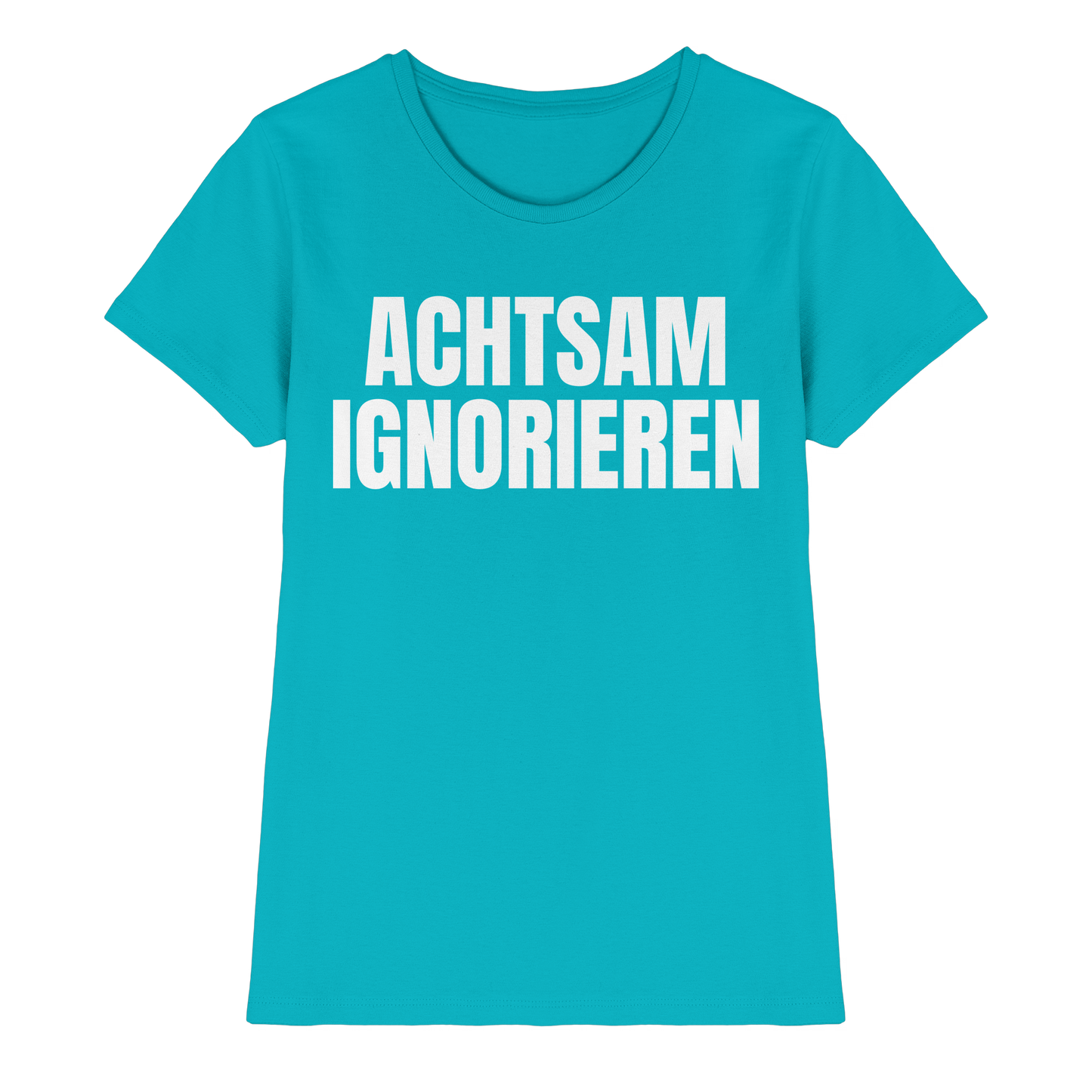 Achtsam Ignorieren Lustiger Spruch - Ladies Premium Shirt