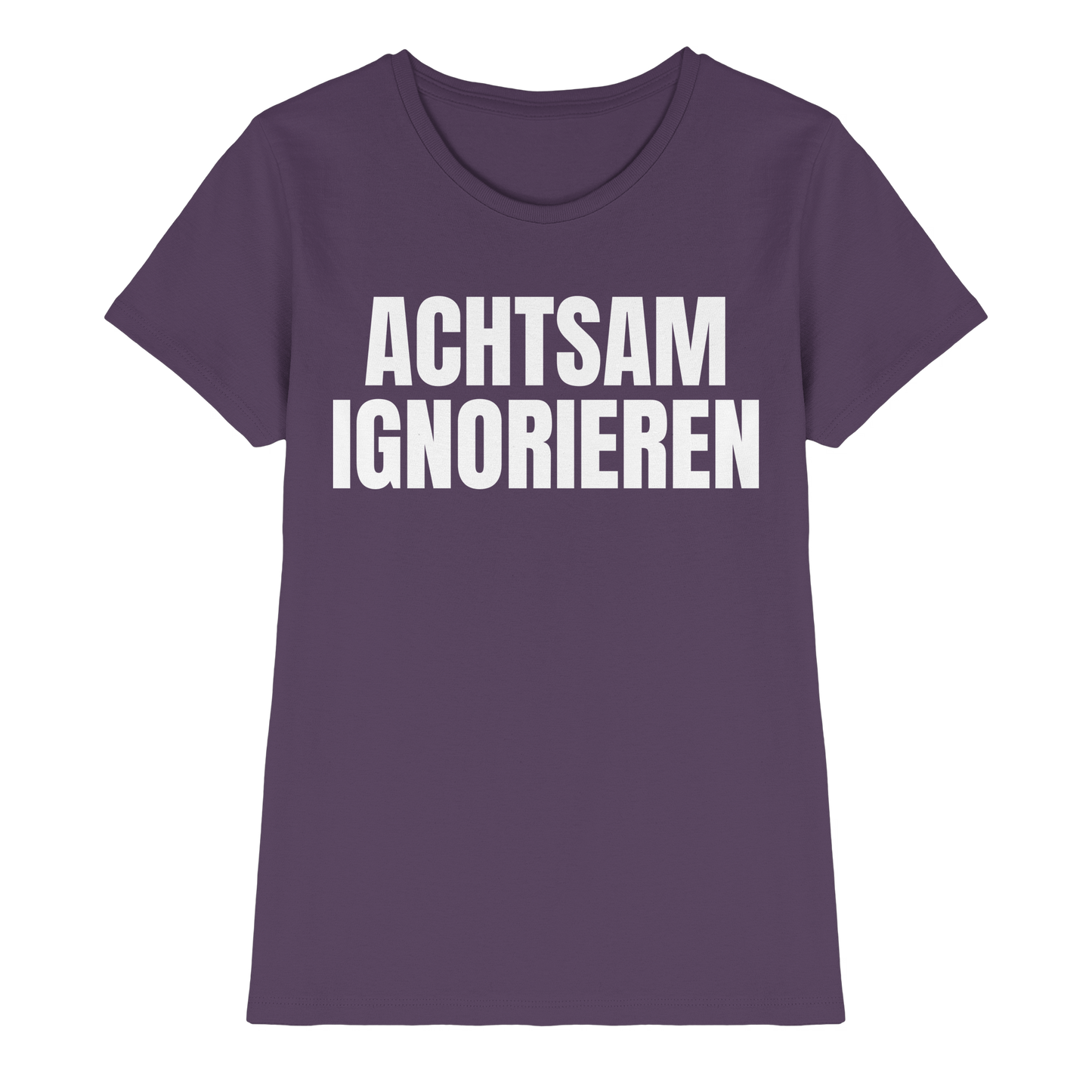 Achtsam Ignorieren Lustiger Spruch - Ladies Premium Shirt