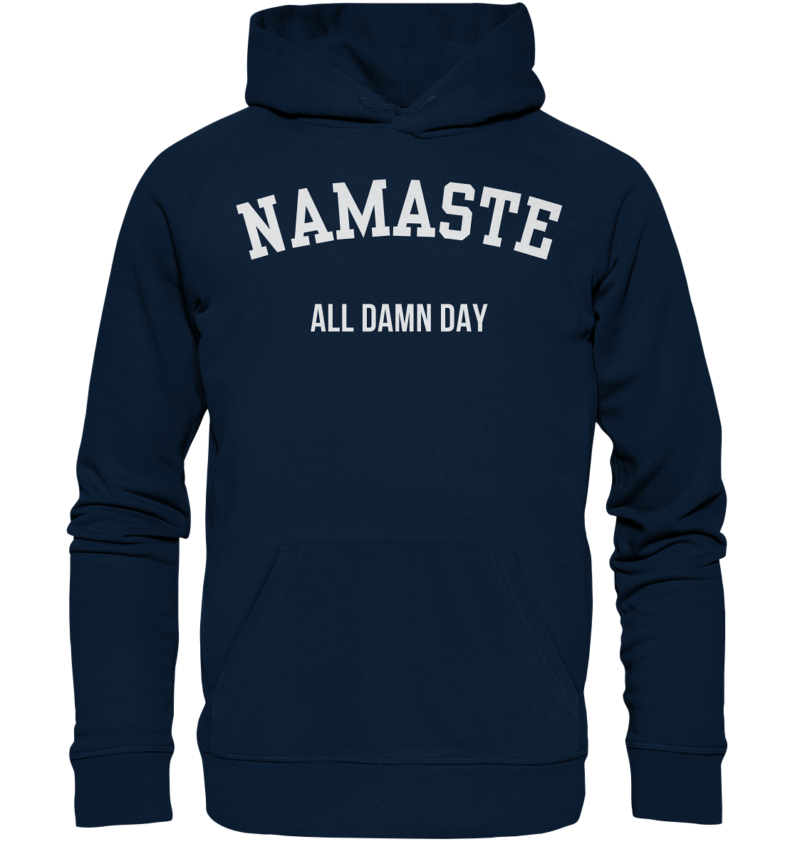 Namaste All Damn Day - Organic Hoodie