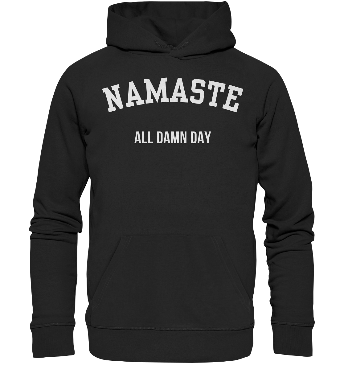 Namaste All Damn Day - Organic Hoodie