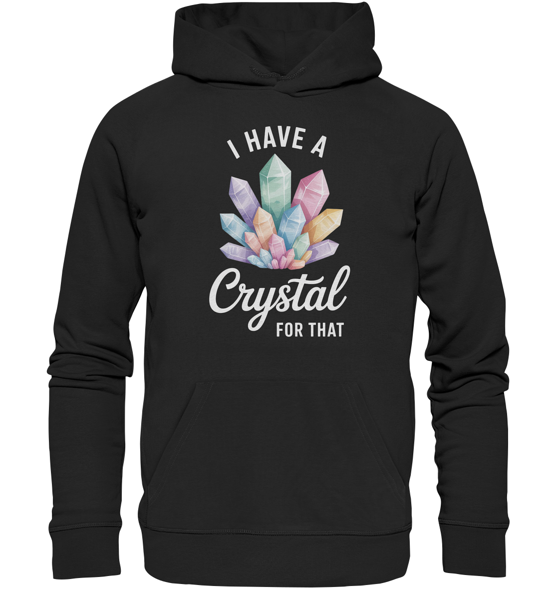 I Have a Crystal for that - Organic Hoodie