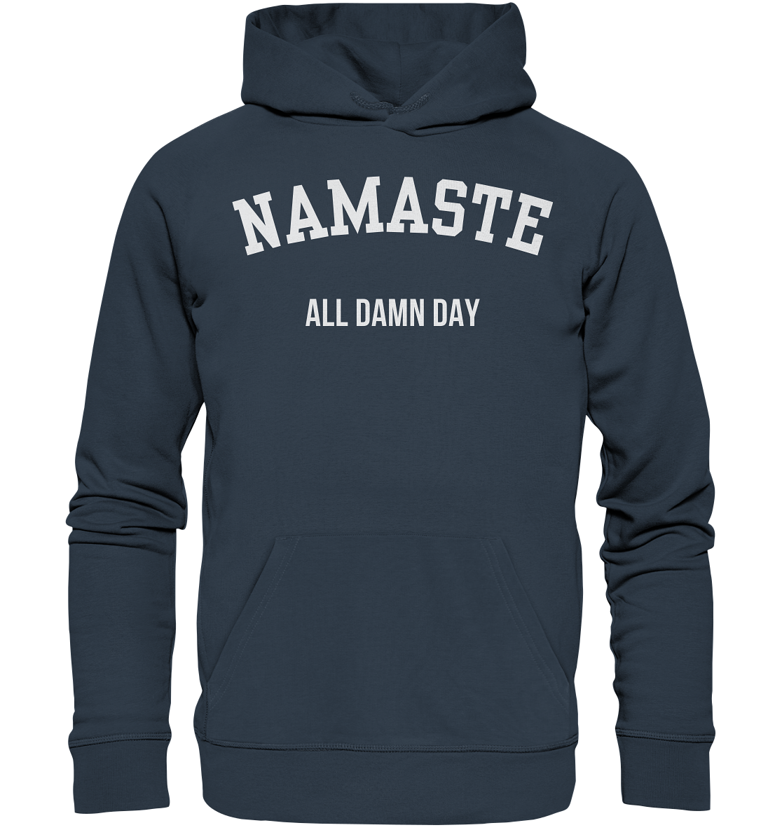 Namaste All Damn Day - Organic Hoodie