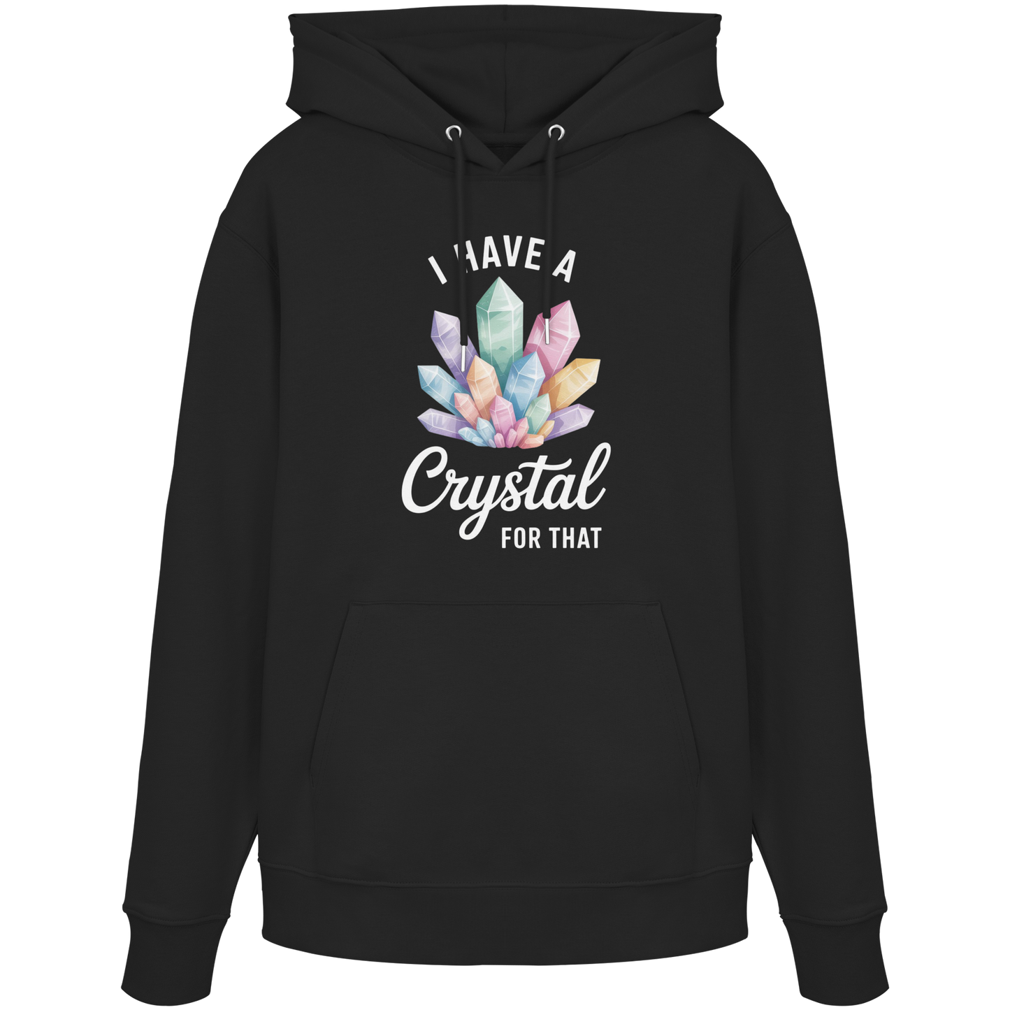 I Have a Crystal for that - Organic Hoodie