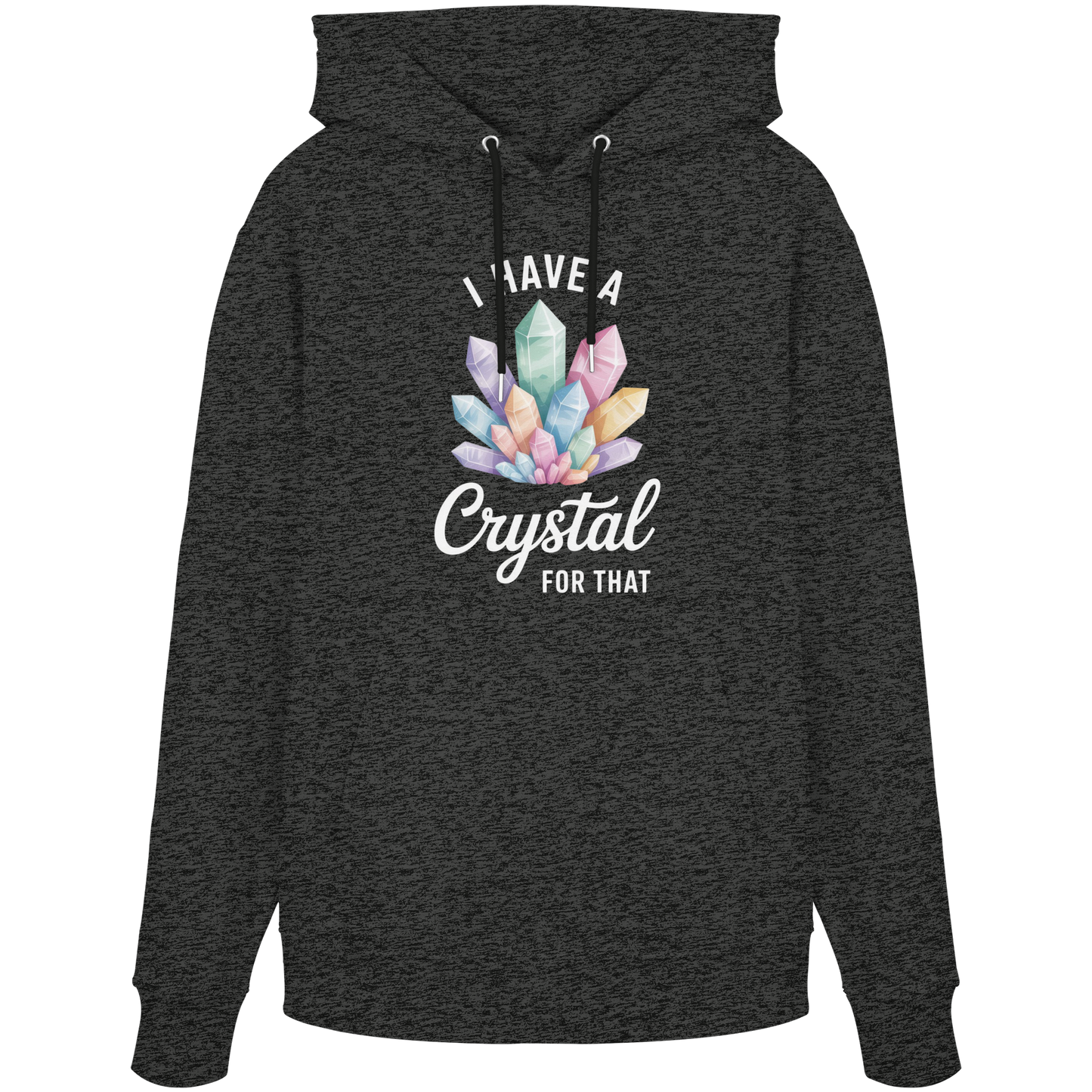 I Have a Crystal for that - Organic Hoodie