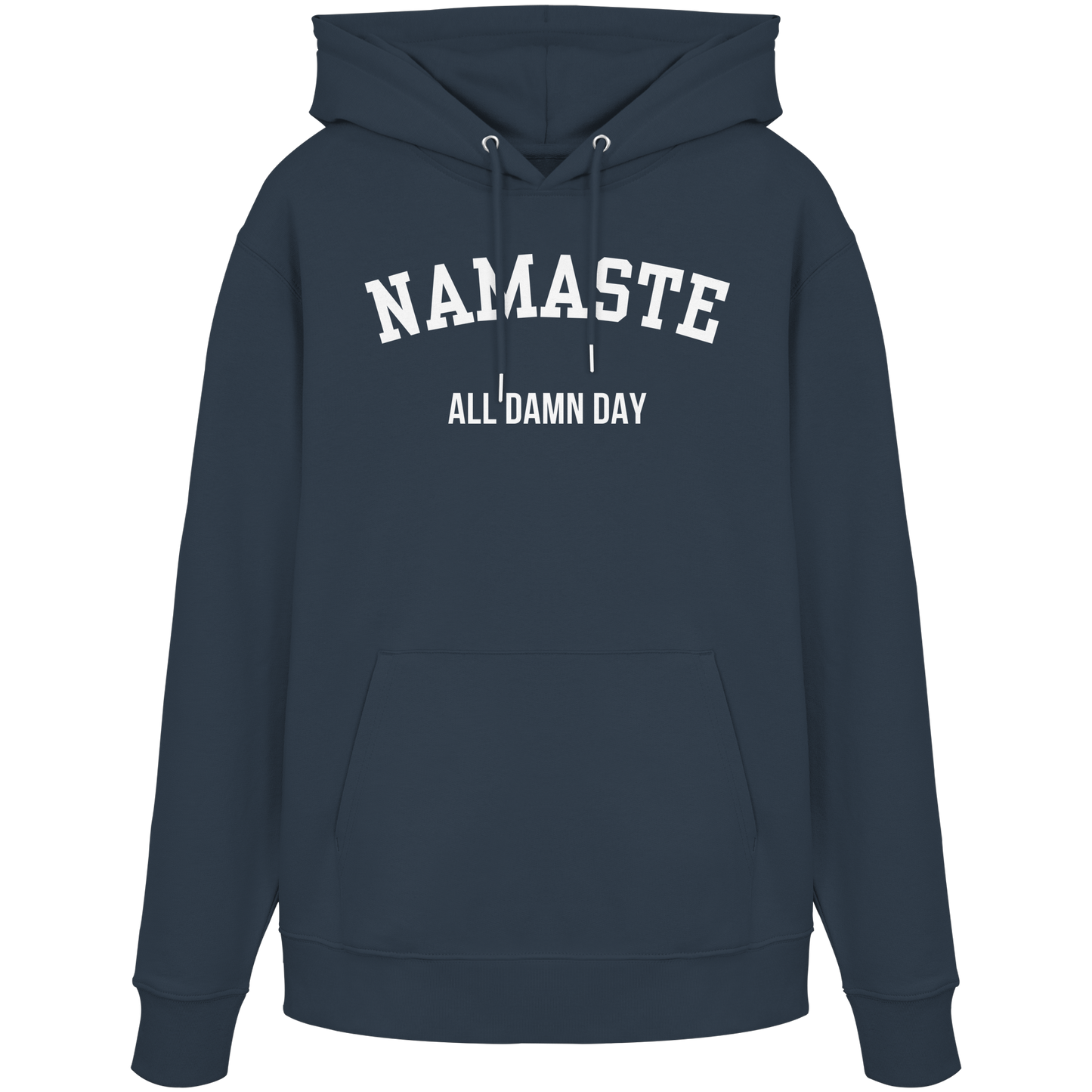 Namaste All Damn Day - Organic Hoodie