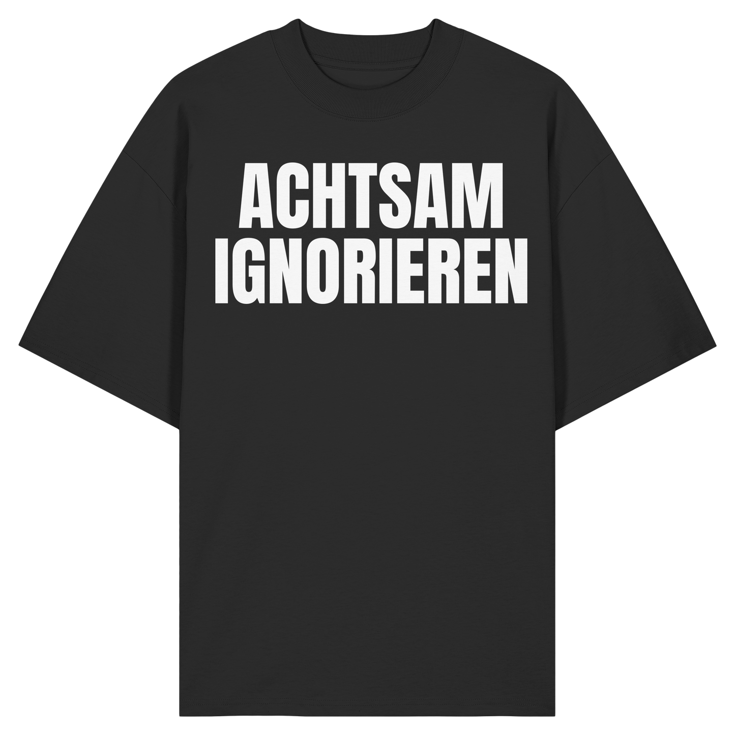 Achtsam Ignorieren Lustiger Spruch - Organic Oversize Shirt