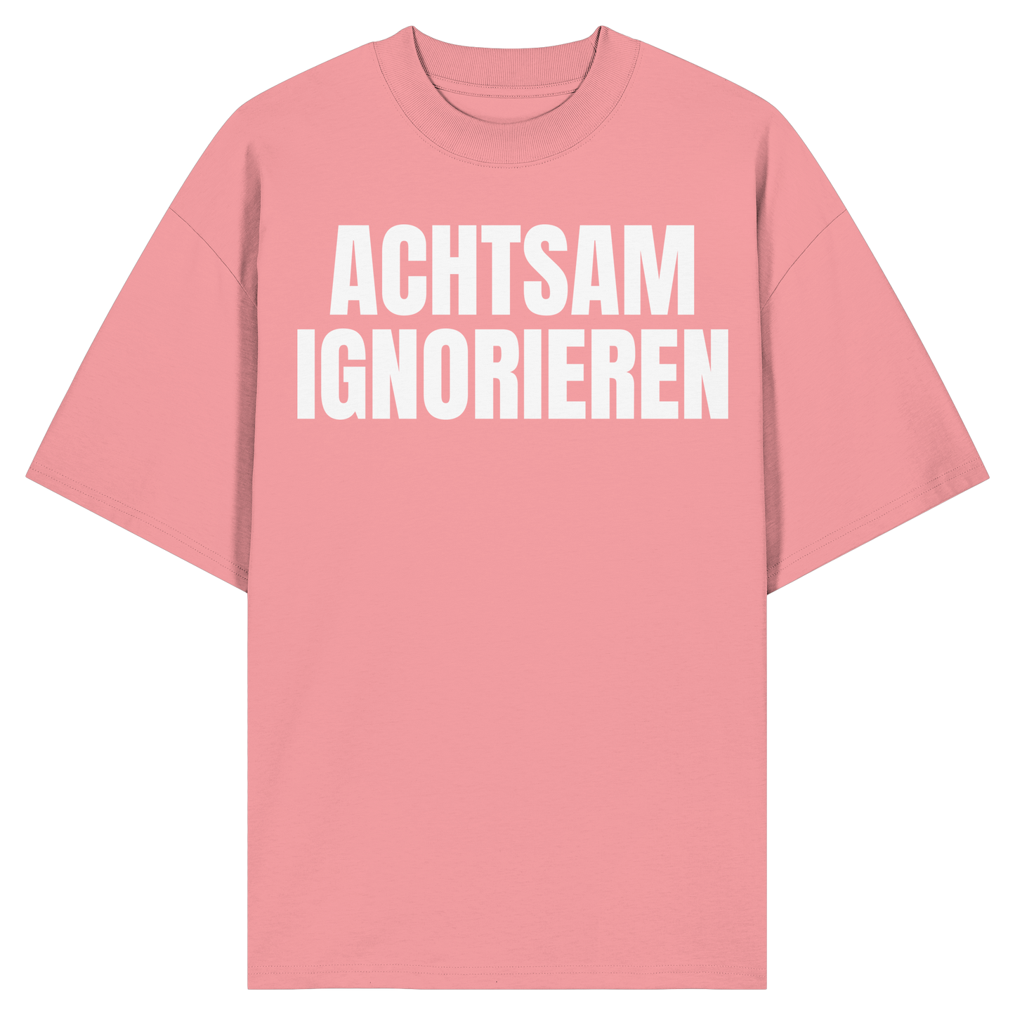 Achtsam Ignorieren Lustiger Spruch - Organic Oversize Shirt