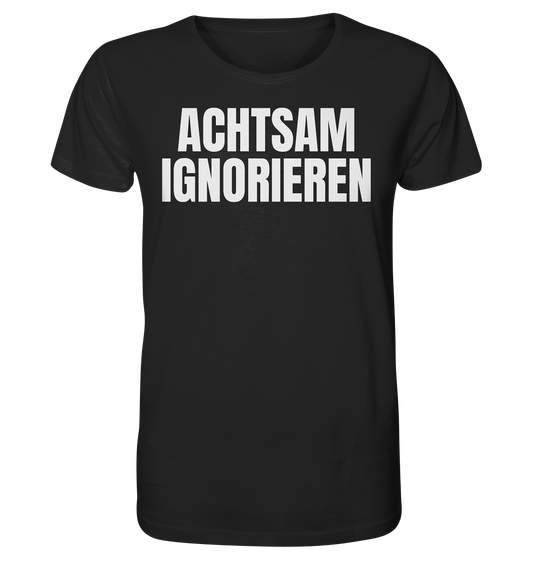 Achtsam Ignorieren Lustiger Spruch - Organic Shirt