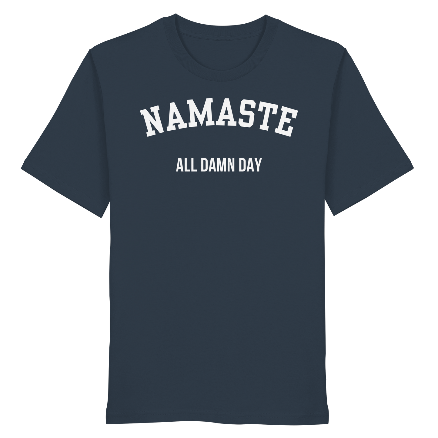 Namaste All Damn Day - Organic Shirt